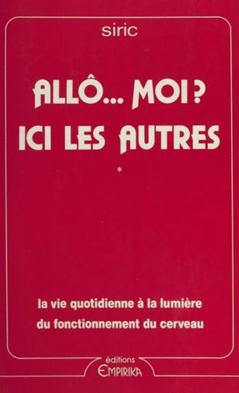Allô... moi ? Ici les autres: Ou Quand il s'agit de se comprendre. La vie quotidienne à la lumière du fonctionnement du cerveau