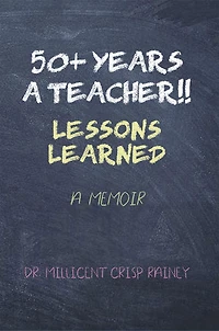 50+ Years A Teacher!!: Lessons Learned: Memoir