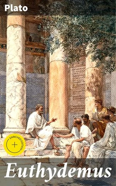 Euthydemus: Enriched edition. Exploring Wisdom and Rhetoric in Ancient Greece