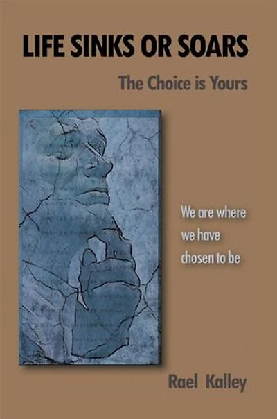 Life Sinks Or Soars - The Choice Is Yours: We Are Where Have Chosen To Be