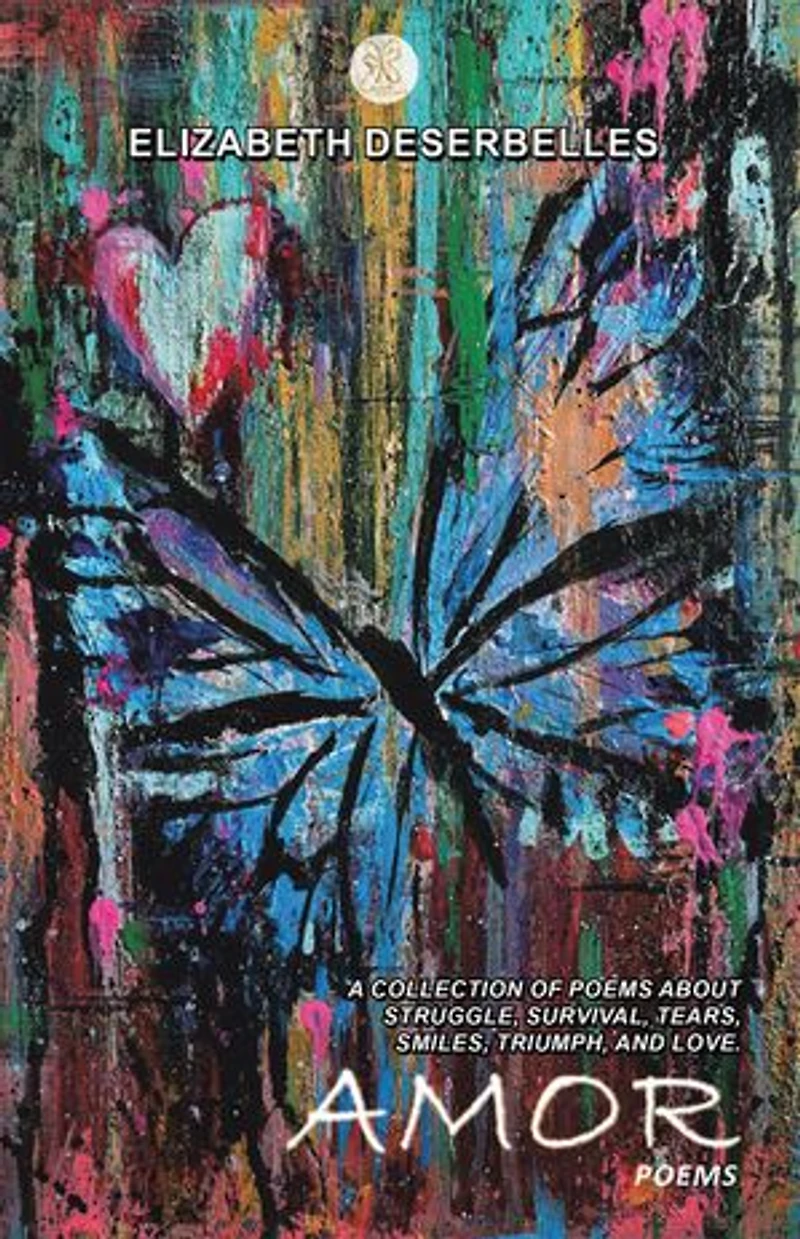 Amor: A Collection Of Poems About Struggle, Survival, Tears, Smiles, Triumph, And Love.