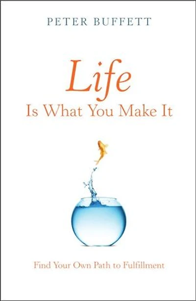 Life Is What You Make It: Find Your Own Path To Fulfillment