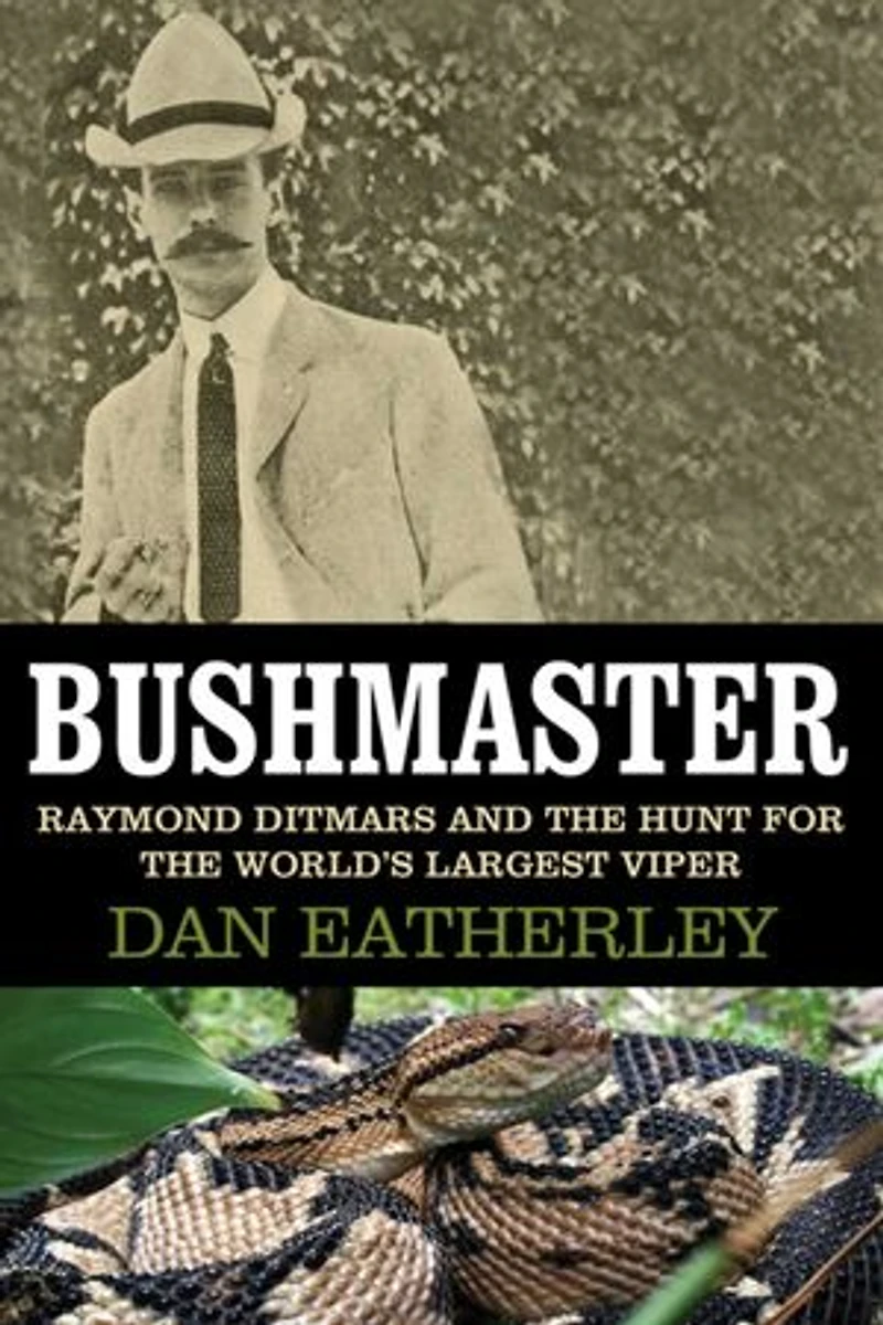 Bushmaster: Raymond Ditmars and the Hunt for World's Largest Viper