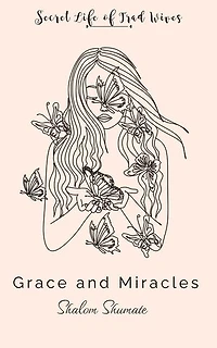 Grace and Miracles: Secret Life of Trad Wives