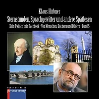 STERNSTUNDEN, SPRACHGEWITTER UND ANDERE SPÄTLESEN: Kein Twitter, kein Facebook • Von Menschen, Büchern und Bildern • Band 5