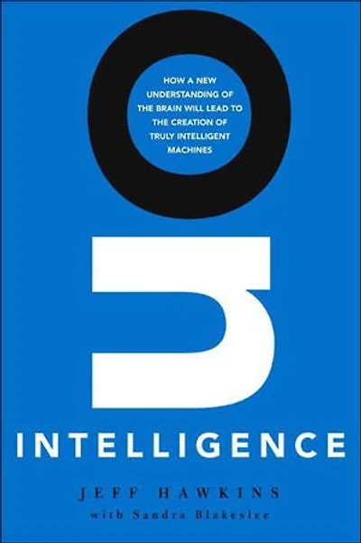 On Intelligence: How A New Understanding Of The Brain Will Lead To Creation Truly Intelligent Machines