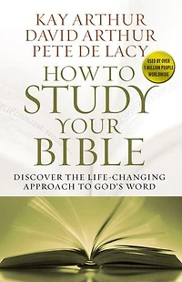 How to Study Your Bible: Discover the Life-Changing Approach God's Word
