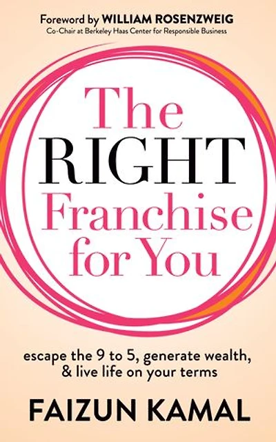 The Right Franchise for You: Escape the 9 to 5, Generate Wealth, & Live Life on your Terms