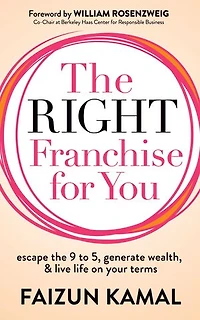 The Right Franchise for You: Escape the 9 to 5, Generate Wealth, & Live Life on your Terms
