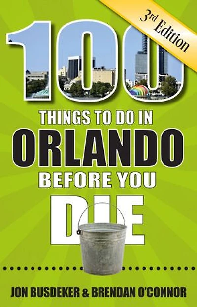 100 Things to Do Orlando Before You Die, 3rd Edition