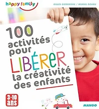100 activités pour libérer la créativité des enfants: 3-10 ans