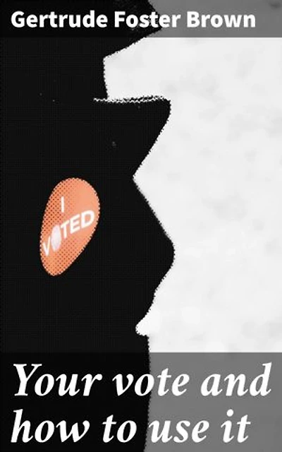 Your vote and how to use it: Empowering Your Democratic Voice: Navigating Voting History and Strategies