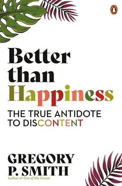 Better than Happiness: The True Antidote to Discontent