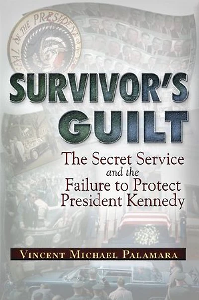 Survivor's Guilt: The Secret Service And Failure To Protect President Kennedy