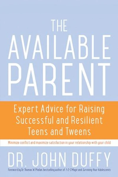 The Available Parent: Expert Advice for Raising Successful, Resilient, and Connected Teens and Tweens