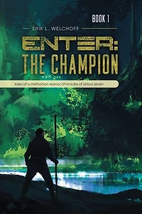 Enter: The Champion: Tales of a Methonian Warrior Chronicles of Anton Seven