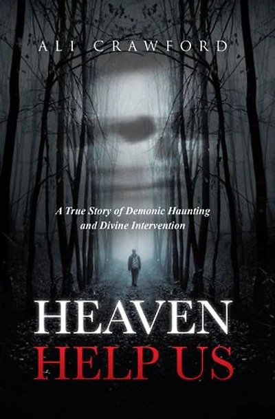 Heaven Help Us: A True Story of Demonic Haunting and Divine Intervention