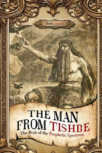 THE MAN FROM TISHBE: The Peak of the Prophetic Spectrum