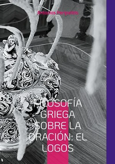 Filosofía Griega sobre la Oración: El Logos: Edición en español traducida del texto original griego
