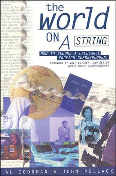 The World on a String: How to Become a Freelance Foreign Correspondent