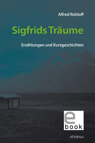 Sigfrids Träume: Erzählungen und Kurzgeschichten