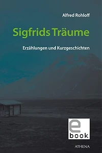 Sigfrids Träume: Erzählungen und Kurzgeschichten