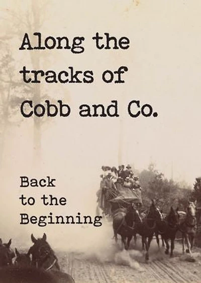 Along the tracks of Cobb and Co. – Back to the Beginning: (Victoria & the Goldfields)