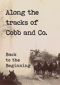 Along the tracks of Cobb and Co. – Back to the Beginning: (Victoria & the Goldfields)