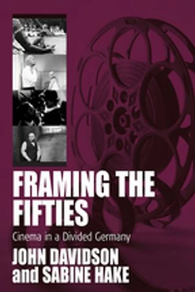 Framing the Fifties: Cinema a Divided Germany