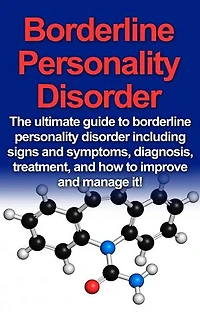 Borderline Personality Disorder: The ultimate guide to borderline personality disorder including signs and symptoms, diagnosis, treatment, and how to improve and manage it!