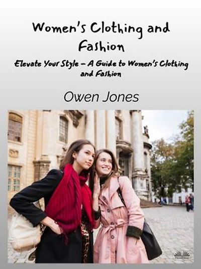 Women's Clothing And Fashion - Elevate Your Style A Guide To