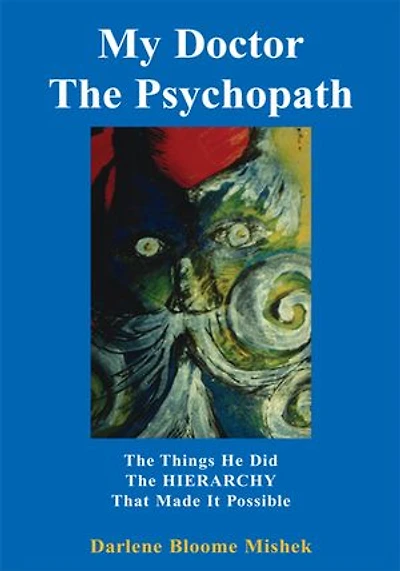 My Doctor the Psychopath: The Things He Did the Hierarchy That Made It Possible