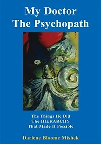 My Doctor the Psychopath: The Things He Did the Hierarchy That Made It Possible
