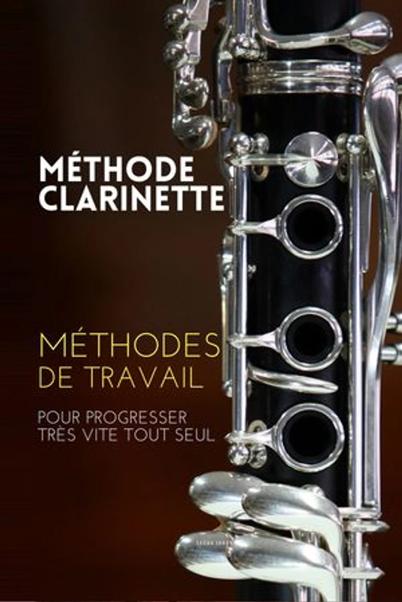 Méthode clarinette: Méthodes de travail de la clarinette pour progresser très vite tout seul