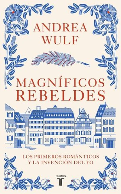 Magníficos rebeldes: Los primeros románticos y la invención del yo