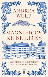 Magníficos rebeldes: Los primeros románticos y la invención del yo