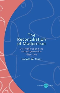 the Reconciliation of Modernism: Ceri Richards and second generation, 1930-1945
