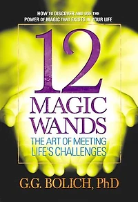 12 Magic Wands: The Art of Meeting Life's Challenges