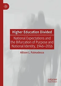 Higher Education Divided: National Expectations And The Bifurcation Of Purpose Identity, 1946-2016