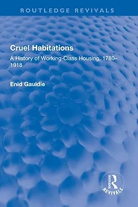 Cruel Habitations: A History of Working-Class Housing, 1780-1918
