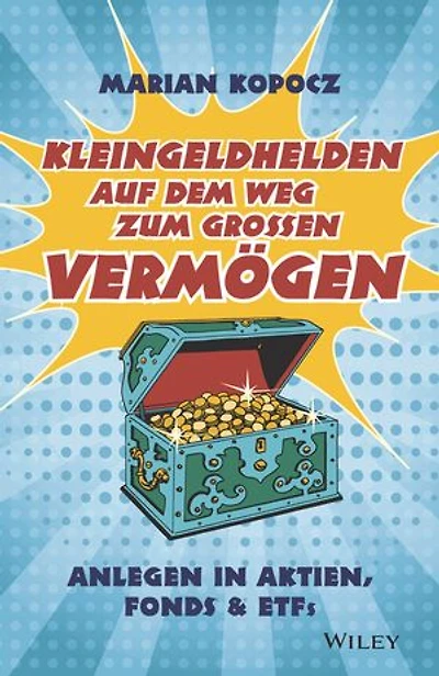 Kleingeldhelden auf dem Weg zum grossen Vermögen: Anlegen in Aktien, Fonds, und ETFs
