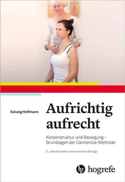 Aufrichtig aufrecht: Körperstruktur und Bewegung – Grundlagen der Cantienica–Methode