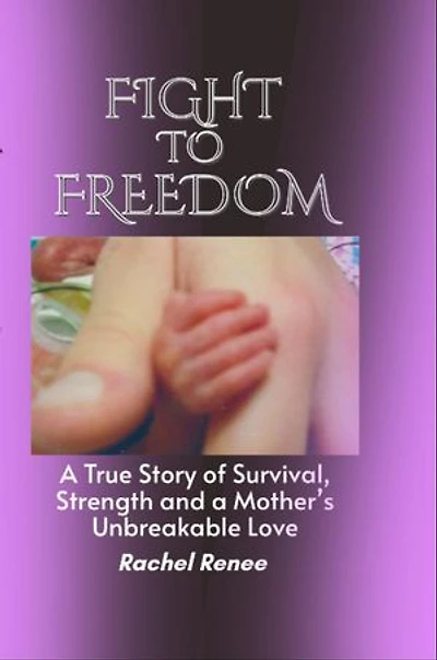 Fight to Freedom A True Story of Survival, Strength and a Mother's Unbreakable Love