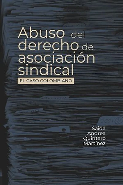 Abuso del derecho de asociación sindical: El caso colombiano