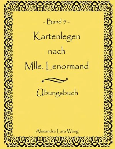 Kartenlegen nach Mlle. Lenormand Band 5: Übungsbuch