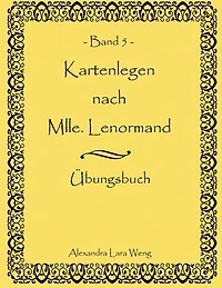 Kartenlegen nach Mlle. Lenormand Band 5: Übungsbuch