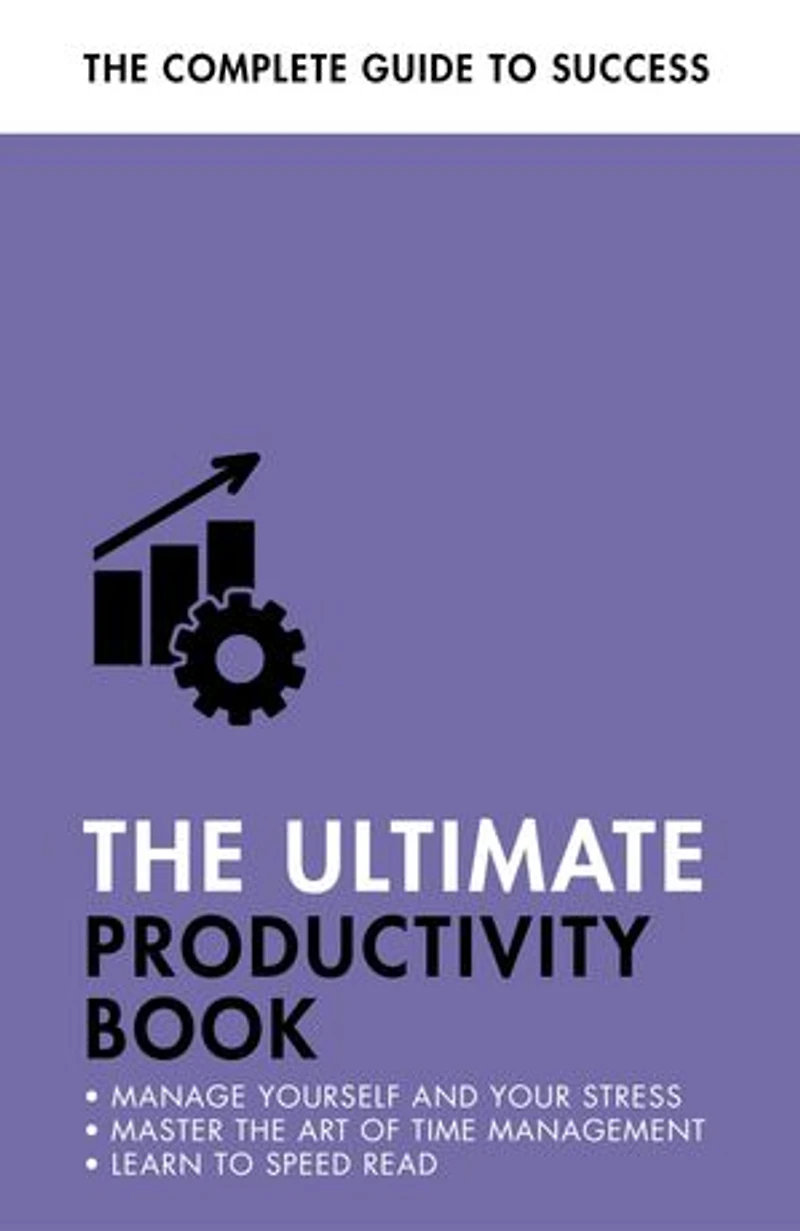 The Ultimate Productivity Book: Manage your Time, Increase Efficiency, Get Things Done