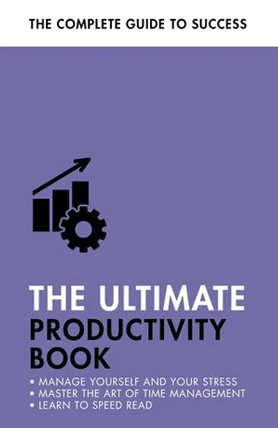 The Ultimate Productivity Book: Manage your Time, Increase Efficiency, Get Things Done