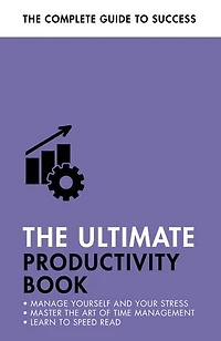 The Ultimate Productivity Book: Manage your Time, Increase Efficiency, Get Things Done