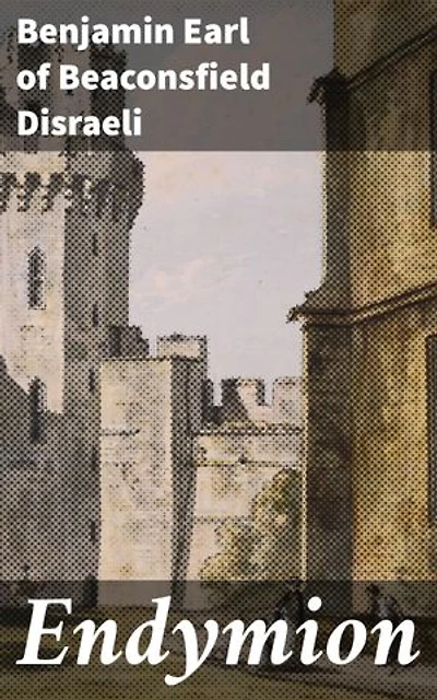 Endymion: Enriched edition. Ambition and Power in Victorian England